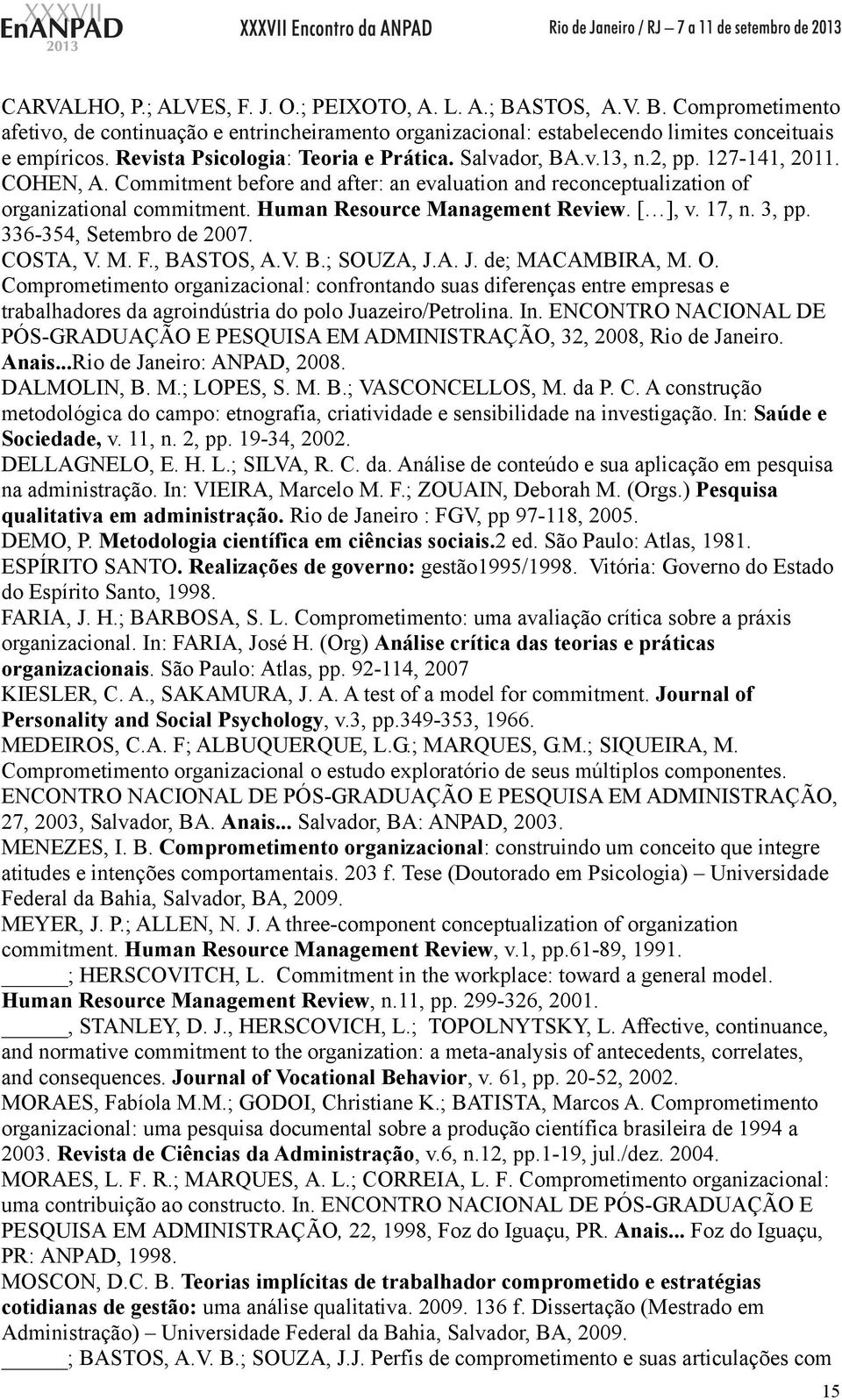 Human Resource Management Review. [ ], v. 17, n. 3, pp. 336-354, Setembro de 2007. COSTA, V. M. F., BASTOS, A.V. B.; SOUZA, J.A. J. de; MACAMBIRA, M. O.