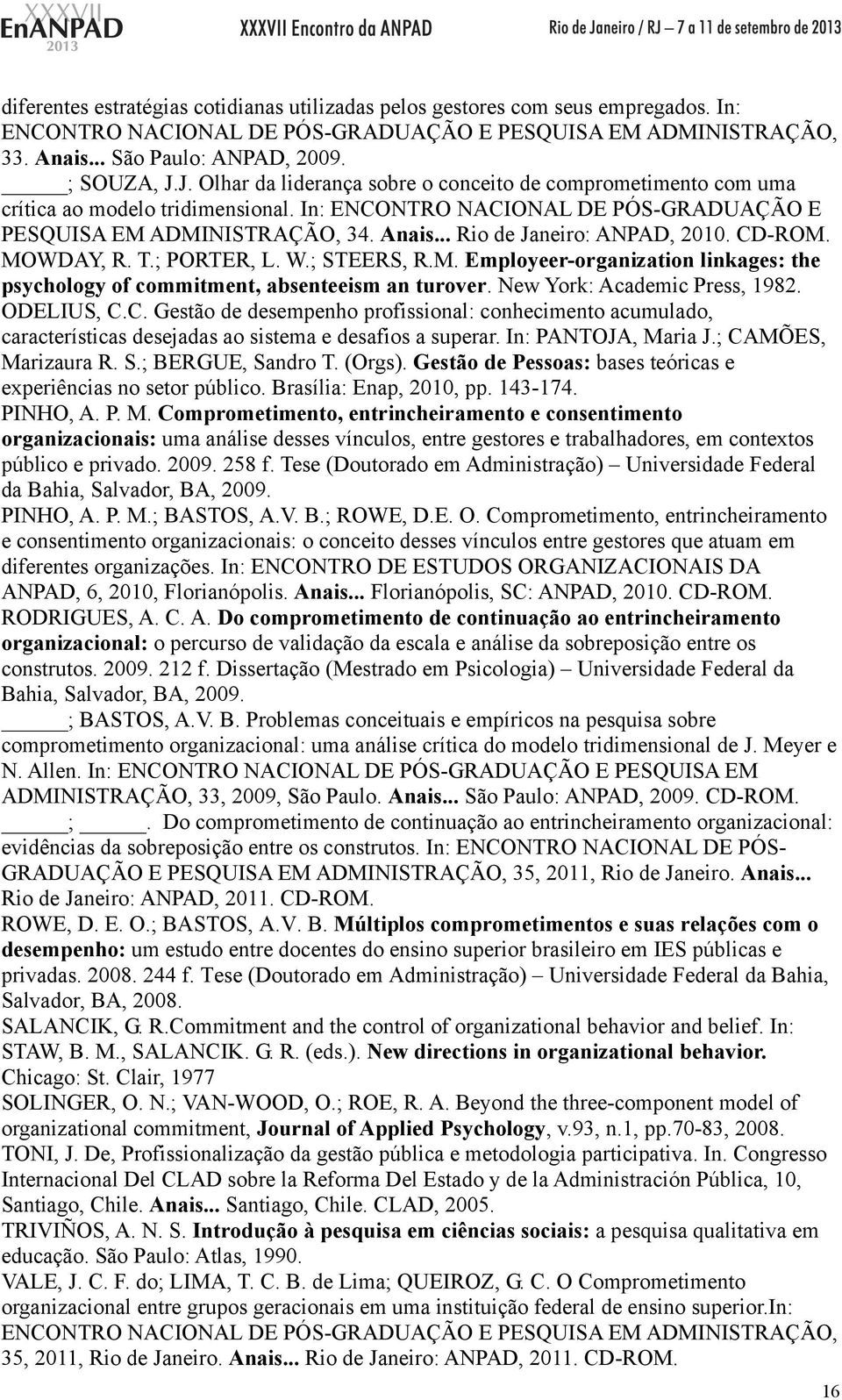 .. Rio de Janeiro: ANPAD, 2010. CD-ROM. MOWDAY, R. T.; PORTER, L. W.; STEERS, R.M. Employeer-organization linkages: the psychology of commitment, absenteeism an turover.