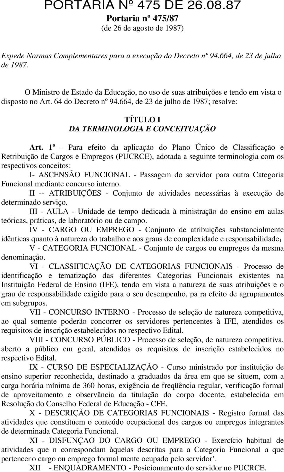 1º - Para efeito da aplicação do Plano Único de Classificação e Retribuição de Cargos e Empregos (PUCRCE), adotada a seguinte terminologia com os respectivos conceitos: I- ASCENSÃO FUNCIONAL -