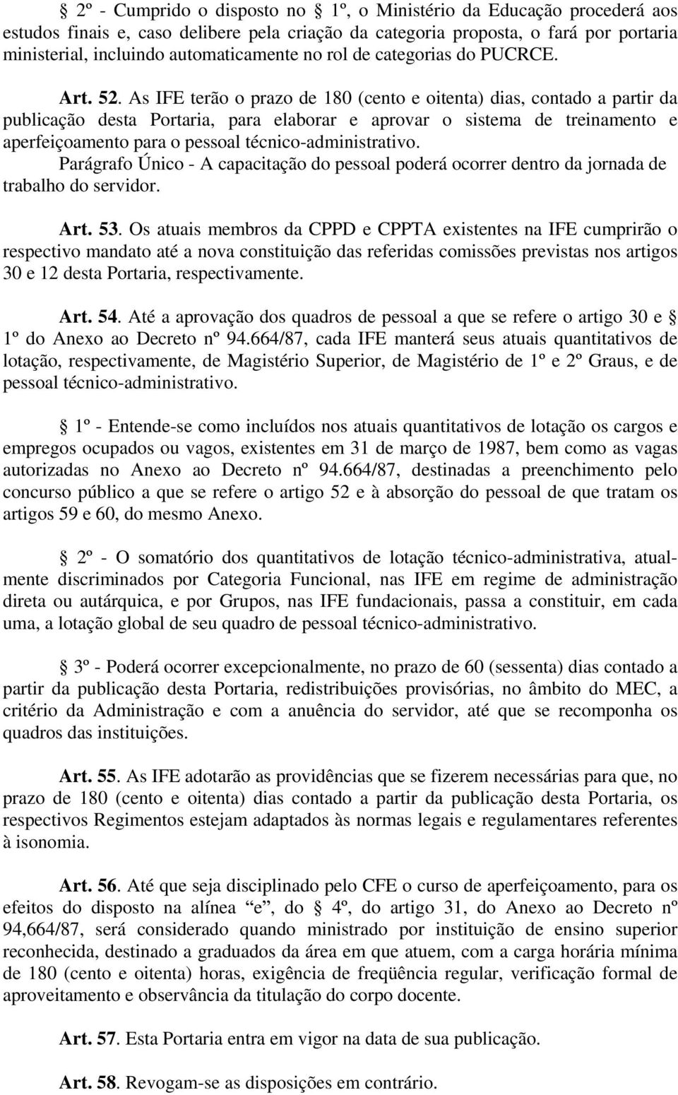 As IFE terão o prazo de 180 (cento e oitenta) dias, contado a partir da publicação desta Portaria, para elaborar e aprovar o sistema de treinamento e aperfeiçoamento para o pessoal