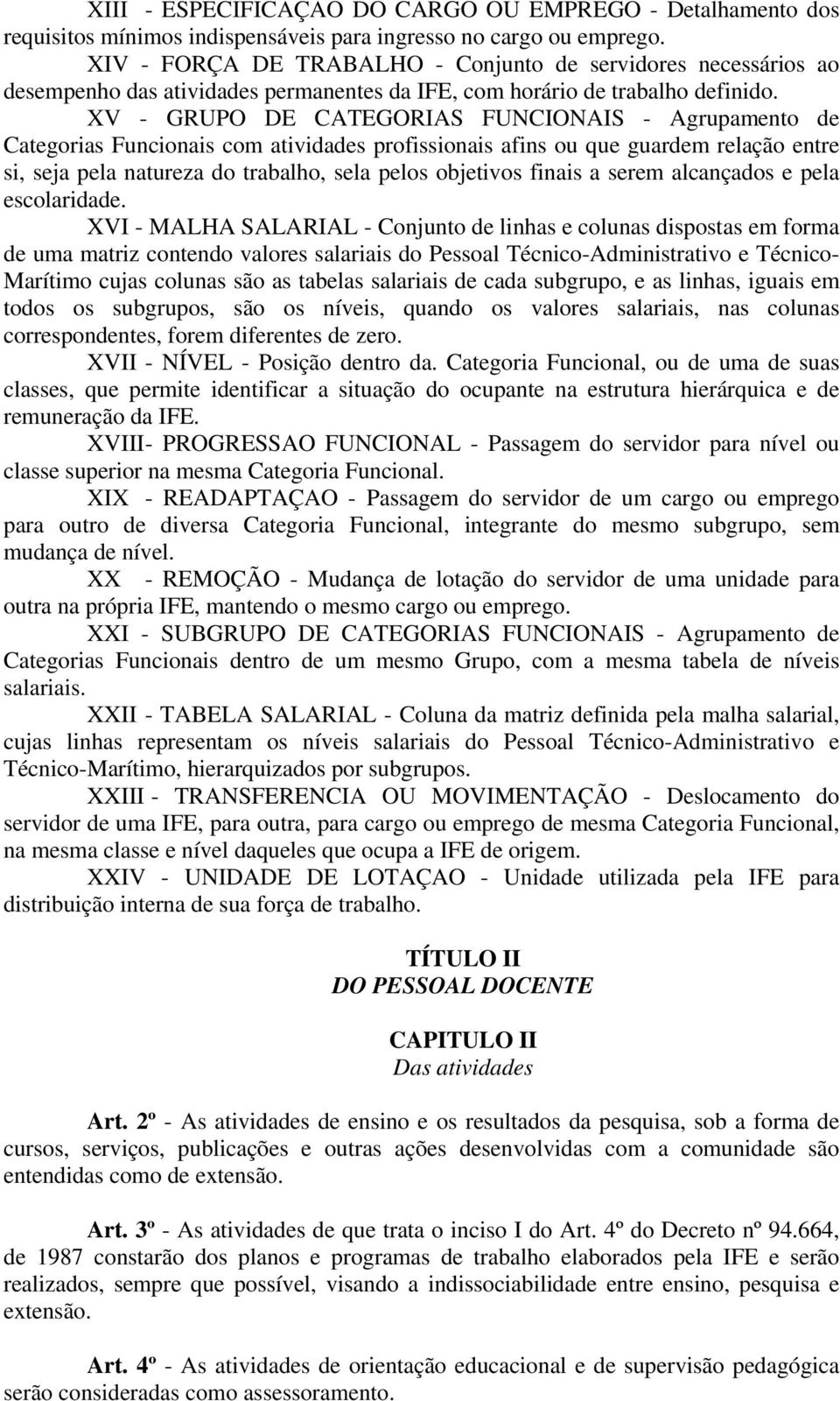 XV - GRUPO DE CATEGORIAS FUNCIONAIS - Agrupamento de Categorias Funcionais com atividades profissionais afins ou que guardem relação entre si, seja pela natureza do trabalho, sela pelos objetivos