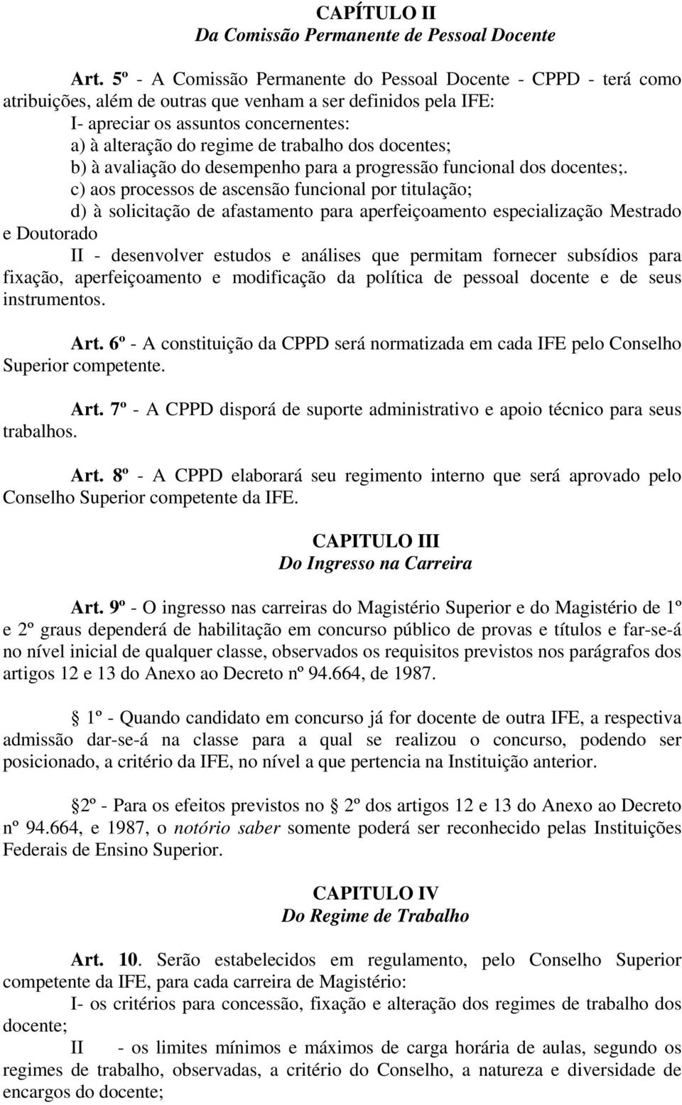 trabalho dos docentes; b) à avaliação do desempenho para a progressão funcional dos docentes;.