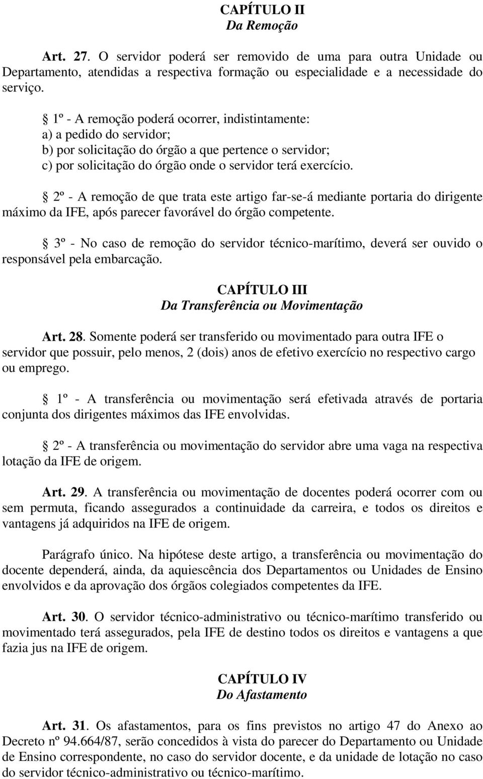 2º - A remoção de que trata este artigo far-se-á mediante portaria do dirigente máximo da IFE, após parecer favorável do órgão competente.