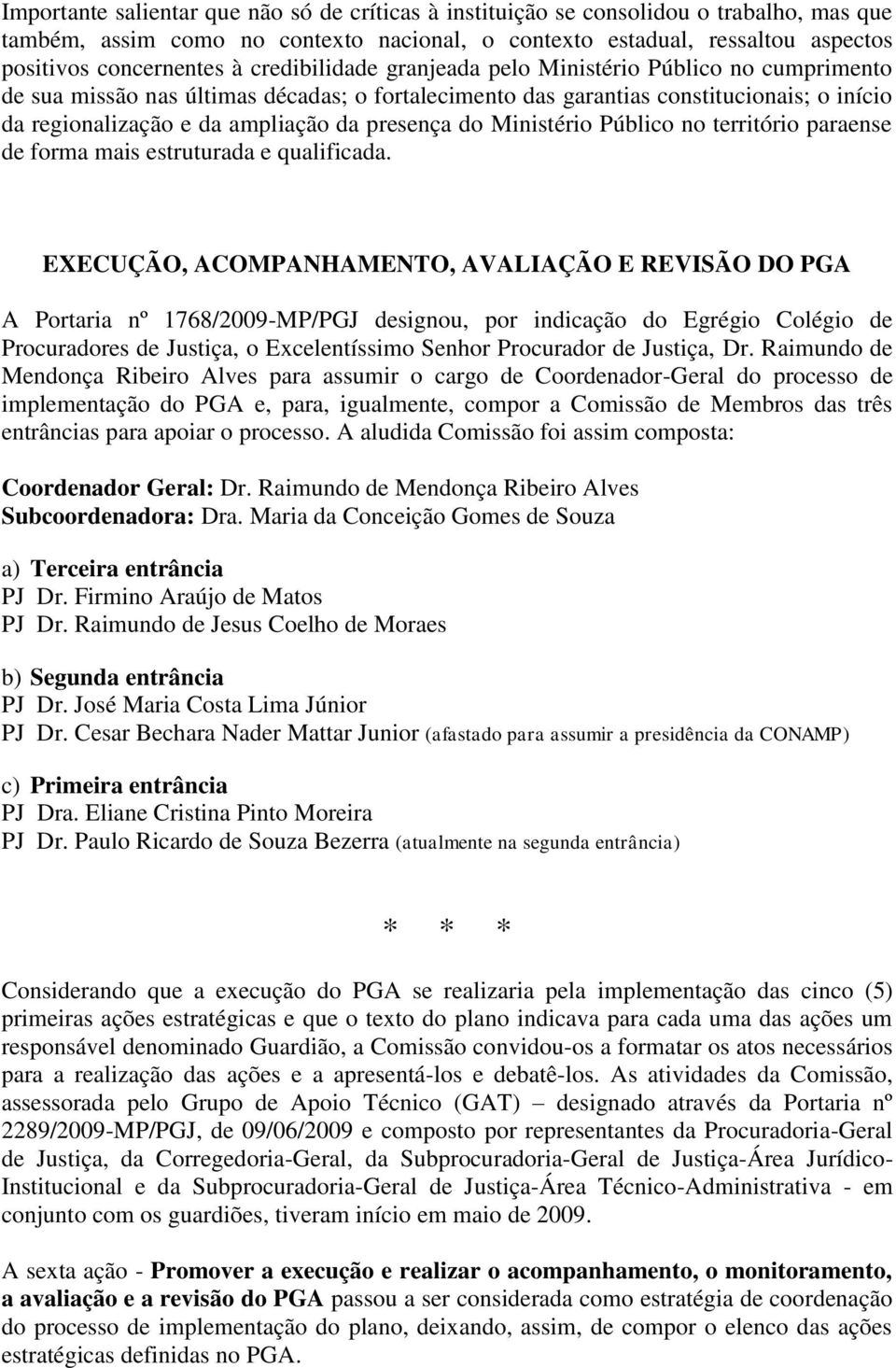 do Ministério Público no território paraense de forma mais estruturada e qualificada.