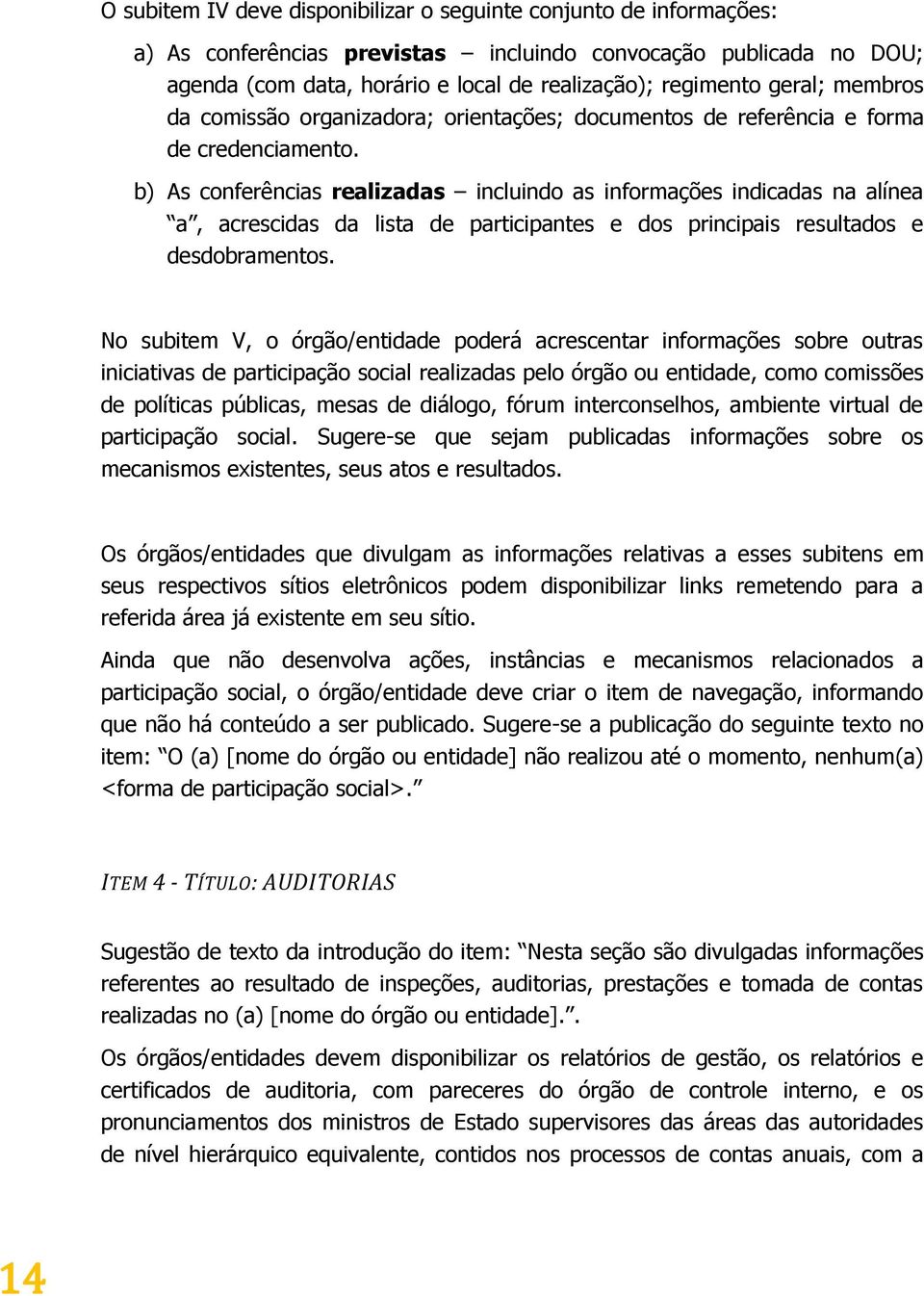 b) As conferências realizadas incluindo as informações indicadas na alínea a, acrescidas da lista de participantes e dos principais resultados e desdobramentos.