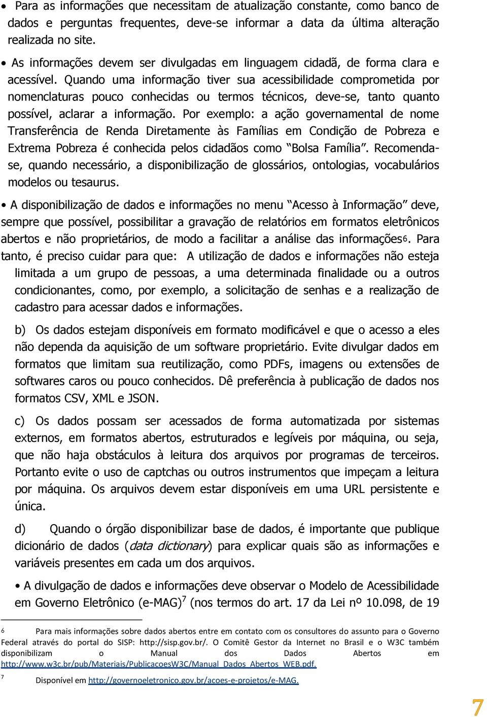 Quando uma informação tiver sua acessibilidade comprometida por nomenclaturas pouco conhecidas ou termos técnicos, deve-se, tanto quanto possível, aclarar a informação.