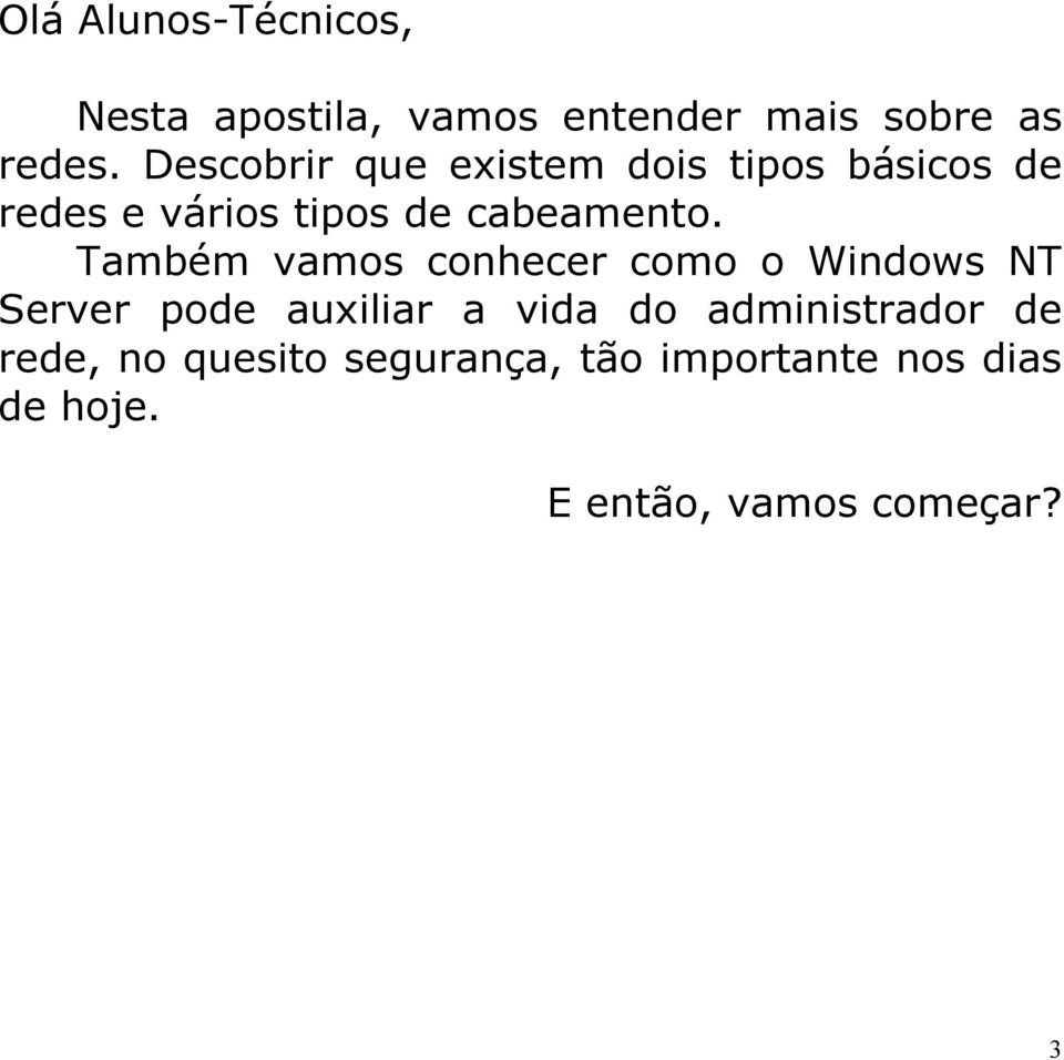 Também vamos conhecer como o Windows NT Server pode auxiliar a vida do