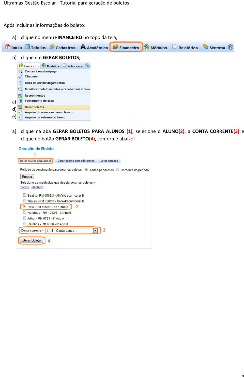 a) clique na aba GERAR BOLETOS PARA ALUNOS (1), selecione o