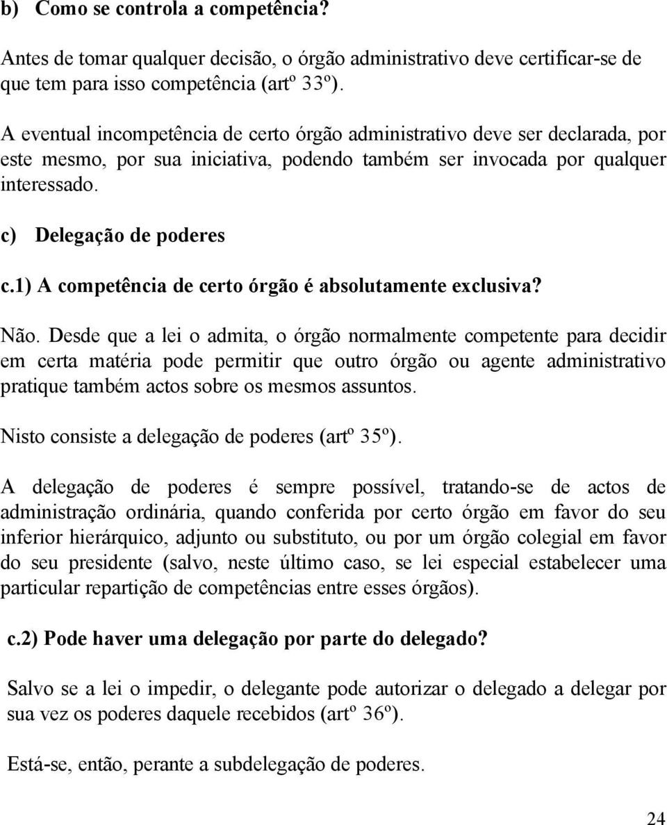 1) A competência de certo órgão é absolutamente exclusiva? Não.