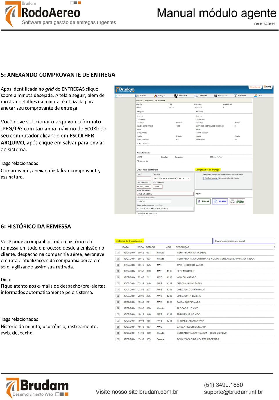 Você deve selecionar o arquivo no formato JPEG/JPG com tamanha máximo de 500Kb do seu computador clicando em ESCOLHER ARQUIVO, após clique em salvar para enviar ao sistema.