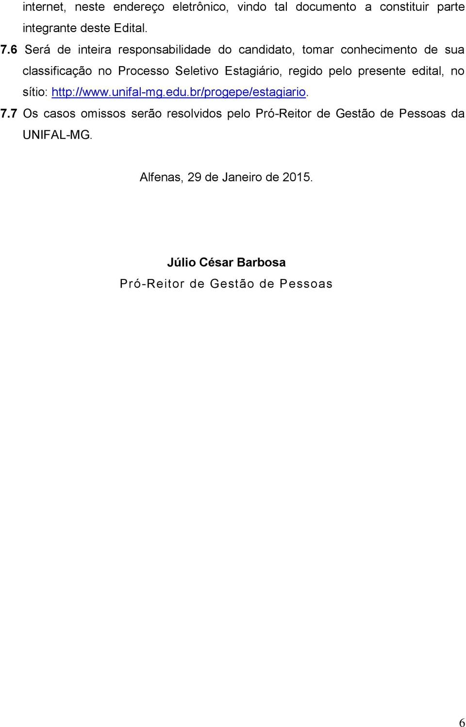 regido pelo presente edital, no sítio: http://www.unifal-mg.edu.br/progepe/estagiario. 7.