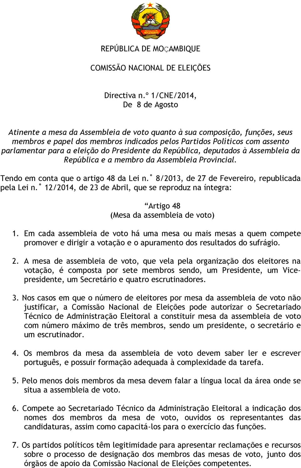 eleição do Presidente da República, deputados à Assembleia da República e a membro da Assembleia Provincial. Tendo em conta que o artigo 48 da Lei n.