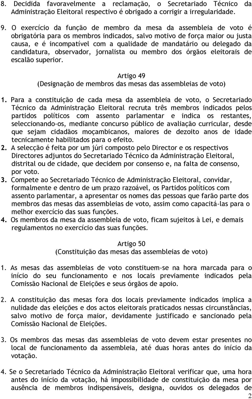 delegado da candidatura, observador, jornalista ou membro dos órgãos eleitorais de escalão superior. Artigo 49 (Designação de membros das mesas das assembleias de voto) 1.