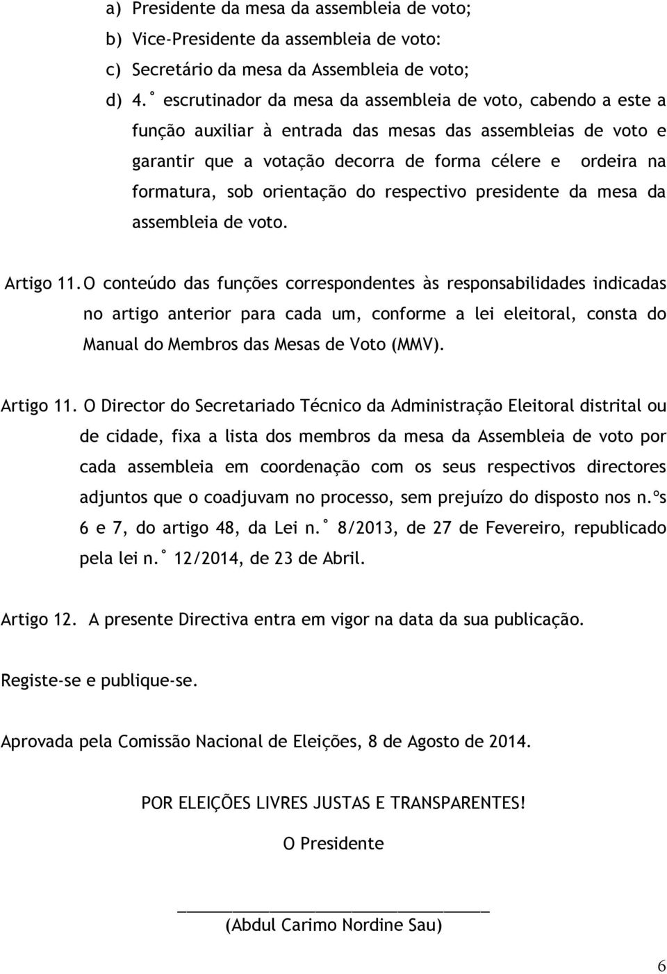 orientação do respectivo presidente da mesa da assembleia de voto. Artigo 11.