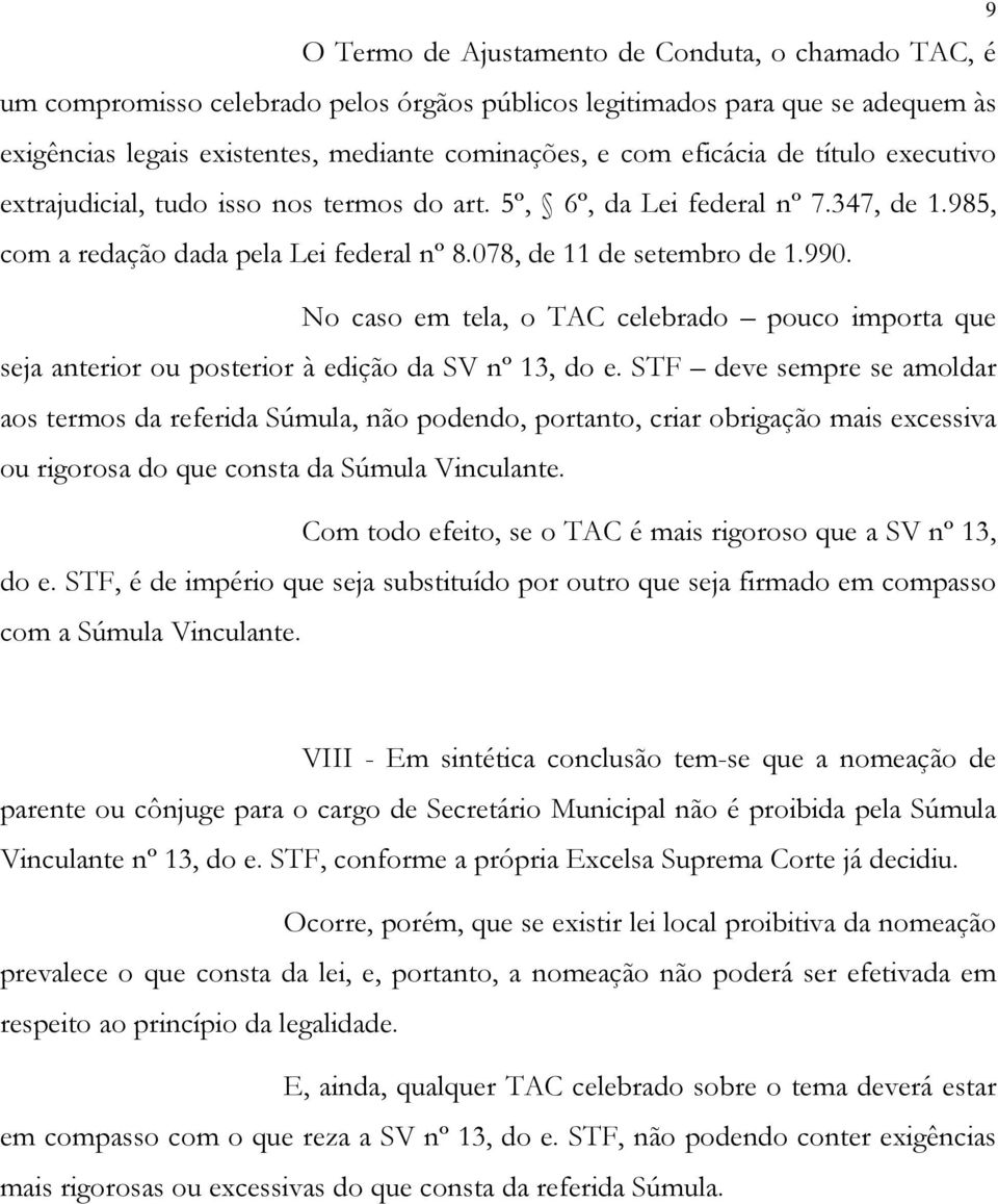 No caso em tela, o TAC celebrado pouco importa que seja anterior ou posterior à edição da SV nº 13, do e.