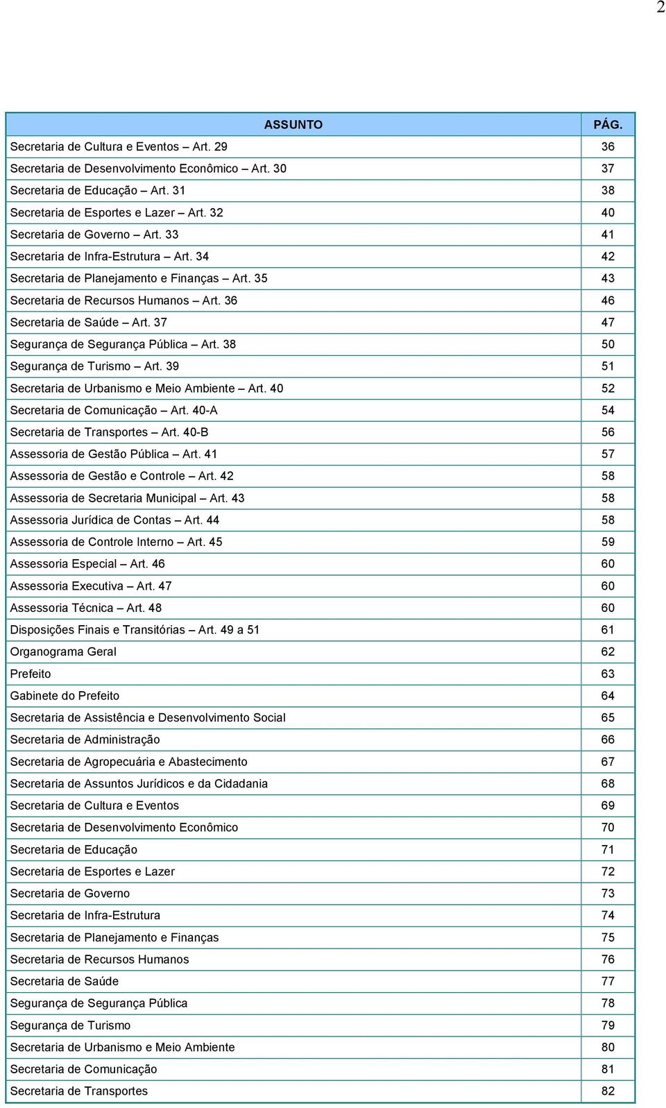 37 47 Segurança de Segurança Pública Art. 38 50 Segurança de Turismo Art. 39 51 Secretaria de Urbanismo e Meio Ambiente Art. 40 52 Secretaria de Comunicação Art. 40-A 54 Secretaria de Transportes Art.