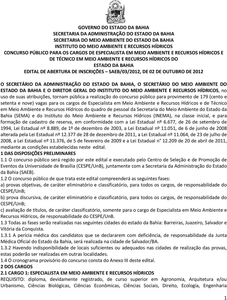 SECRETÁRIO DA ADMINISTRAÇÃO DO ESTADO DA BAHIA, O SECRETÁRIO DO MEIO AMBIENTE DO ESTADO DA BAHIA E O DIRETOR GERAL DO INSTITUTO DO MEIO AMBIENTE E RECURSOS HÍDRICOS, no uso de suas atribuições,