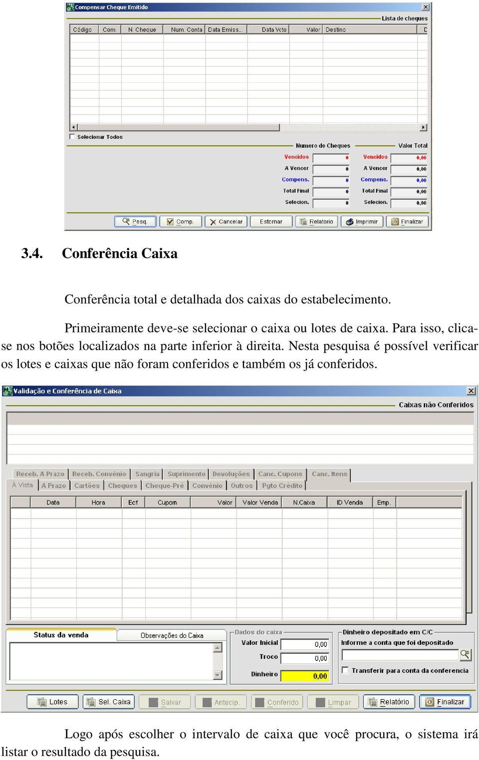 Para isso, clicase nos botões localizados na parte inferior à direita.