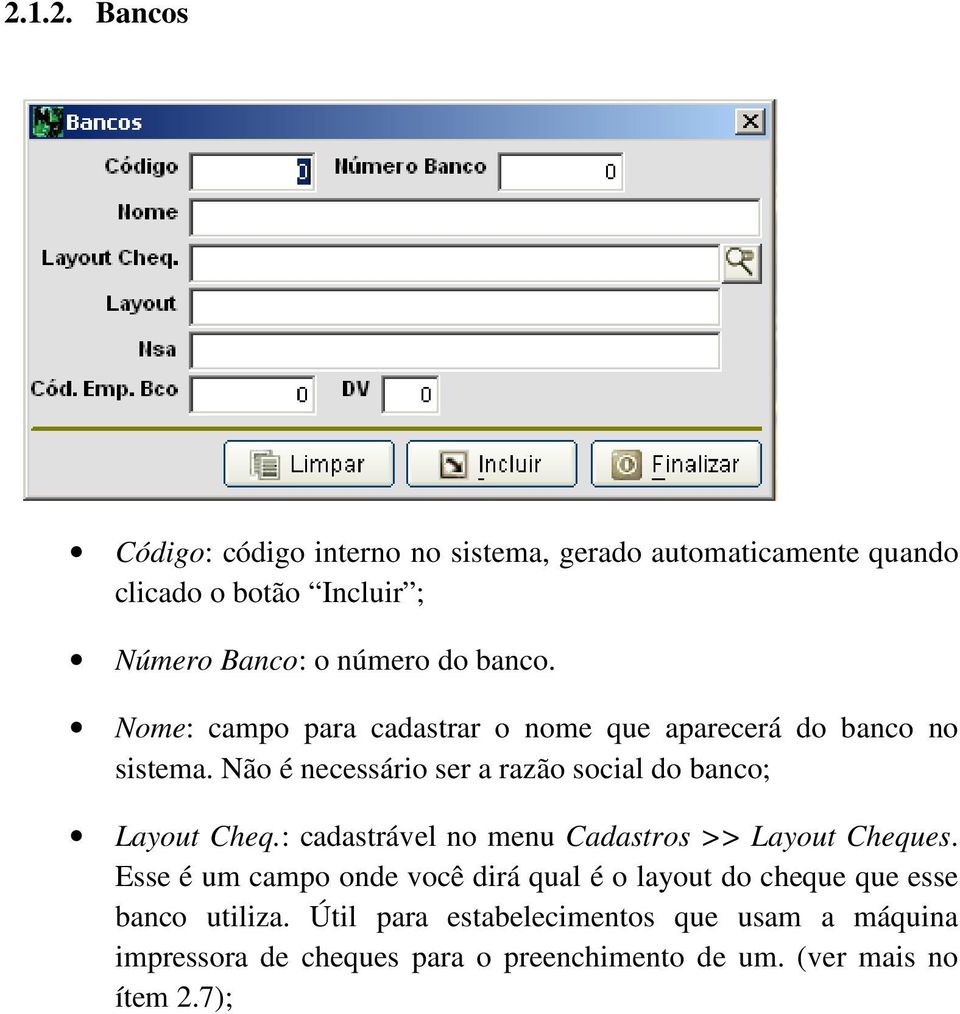 Não é necessário ser a razão social do banco; Layout Cheq.: cadastrável no menu Cadastros >> Layout Cheques.