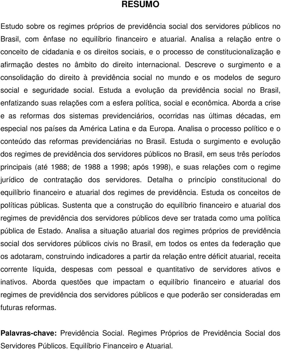 Descreve o surgimento e a consolidação do direito à previdência social no mundo e os modelos de seguro social e seguridade social.