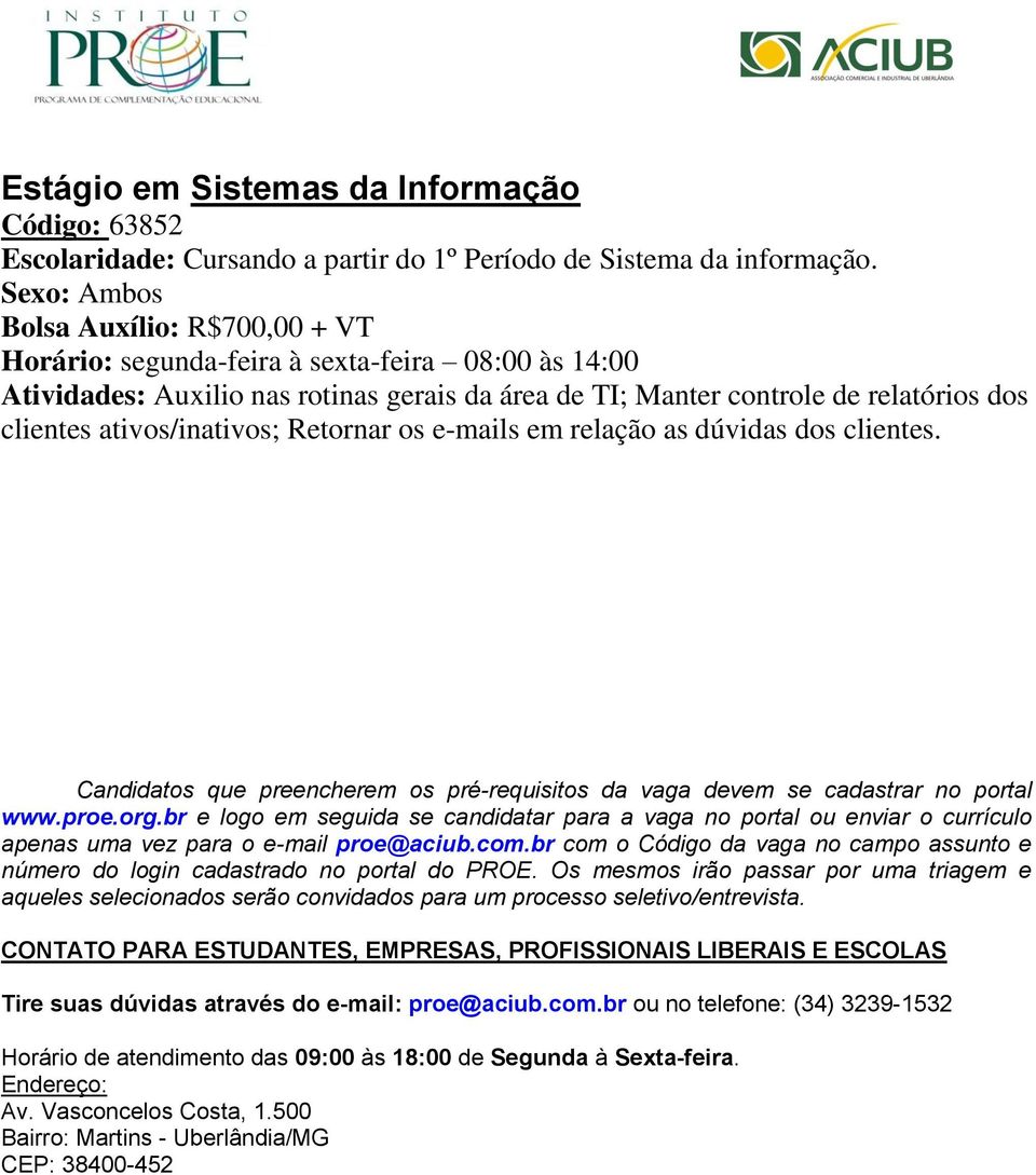 Retornar os e-mails em relação as dúvidas dos clientes. Candidatos que preencherem os pré-requisitos da vaga devem se cadastrar no portal www.proe.org.