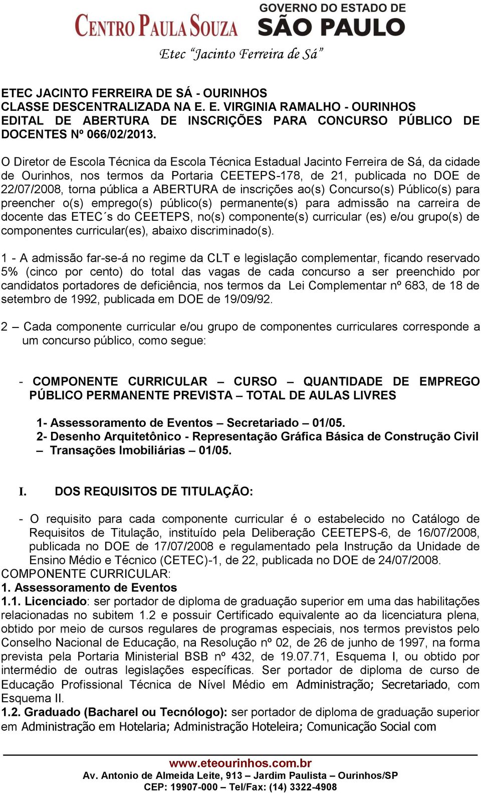 ABERTURA de inscrições ao(s) Concurso(s) Público(s) para preencher o(s) emprego(s) público(s) permanente(s) para admissão na carreira de docente das ETEC s do CEETEPS, no(s) componente(s) curricular