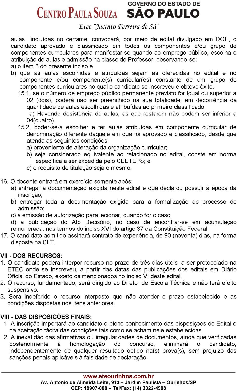 no edital e no componente e/ou componente(s) curricular(es) constante de um grupo de componentes curriculares no qual o candidato se inscreveu e obteve êxito. 15