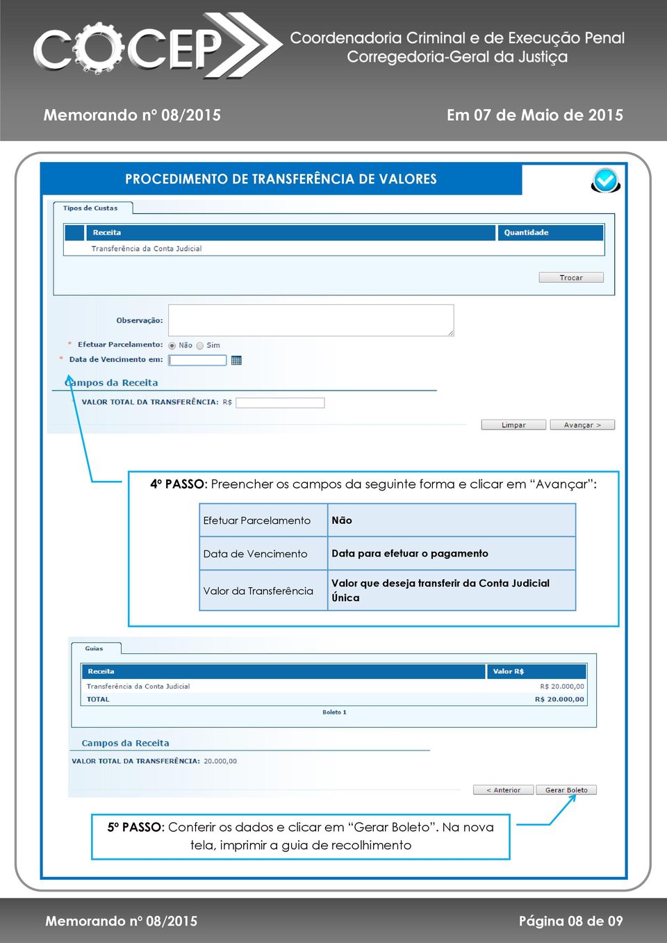 Transferência Valor que deseja transferir da Conta Judicial Única 5º PASSO: Conferir os dados e