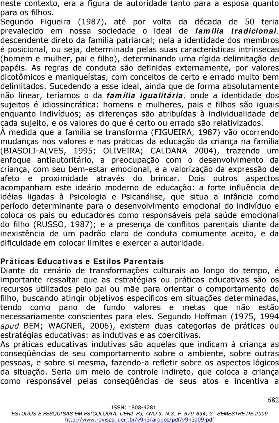 posicional, ou seja, determinada pelas suas características intrínsecas (homem e mulher, pai e filho), determinando uma rígida delimitação de papéis.