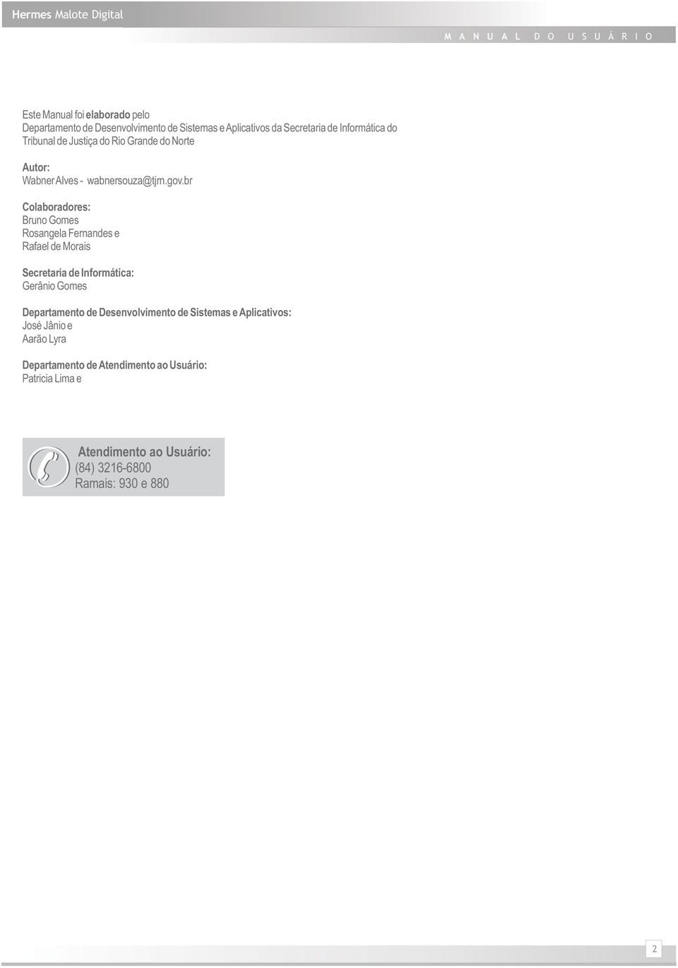 br Colaboradores: Bruno Gomes Rosangela Fernandes e Rafael de Morais Secretaria de Informática: Gerânio Gomes Departamento de