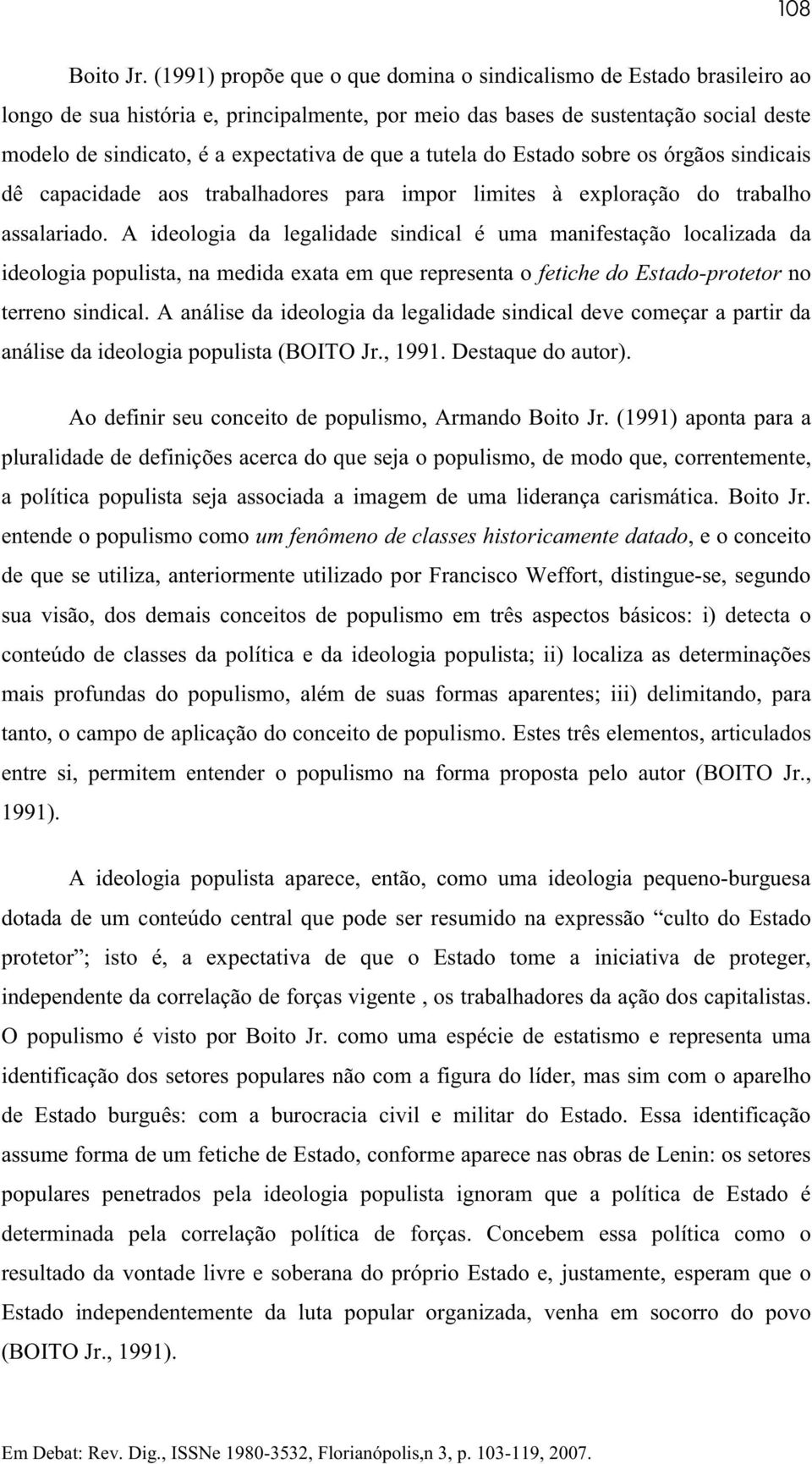 que a tutela do Estado sobre os órgãos sindicais dê capacidade aos trabalhadores para impor limites à exploração do trabalho assalariado.