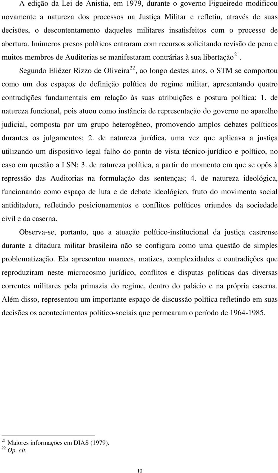 Inúmeros presos políticos entraram com recursos solicitando revisão de pena e muitos membros de Auditorias se manifestaram contrárias à sua libertação 21.