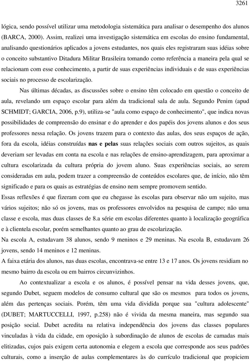 substantivo Ditadura Militar Brasileira tomando como referência a maneira pela qual se relacionam com esse conhecimento, a partir de suas experiências individuais e de suas experiências sociais no