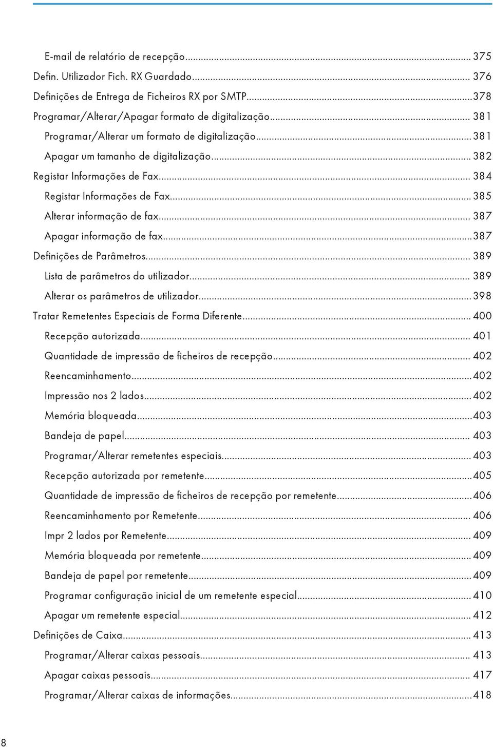 .. 387 Apagar informação de fax...387 Definições de Parâmetros... 389 Lista de parâmetros do utilizador... 389 Alterar os parâmetros de utilizador...398 Tratar Remetentes Especiais de Forma Diferente.