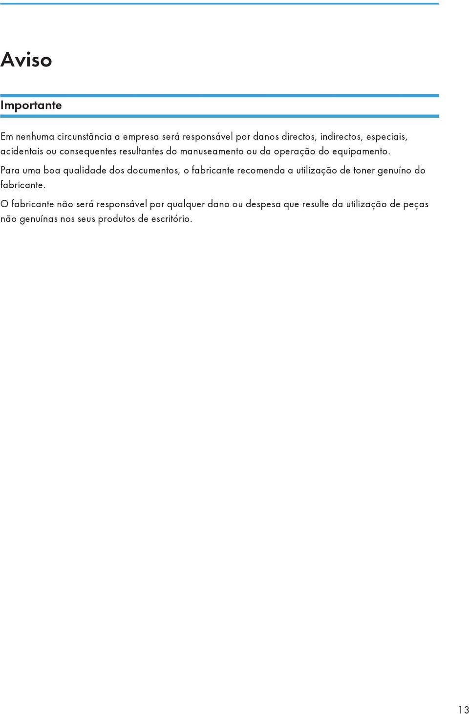 Para uma boa qualidade dos documentos, o fabricante recomenda a utilização de toner genuíno do fabricante.