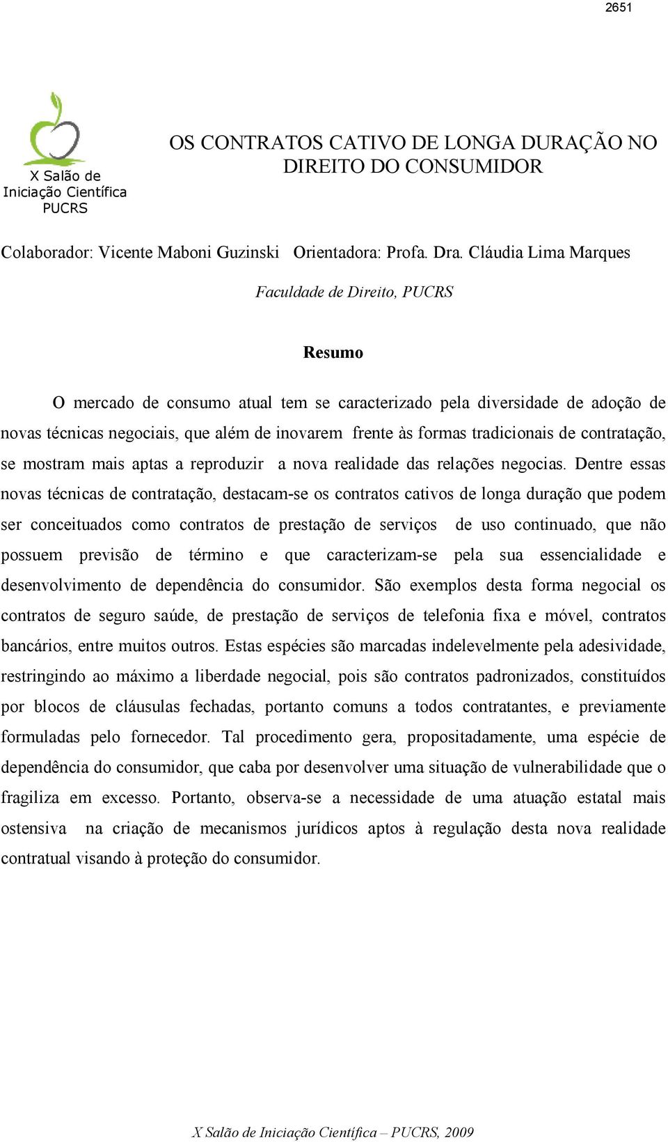 tradicionais de contratação, se mostram mais aptas a reproduzir a nova realidade das relações negocias.