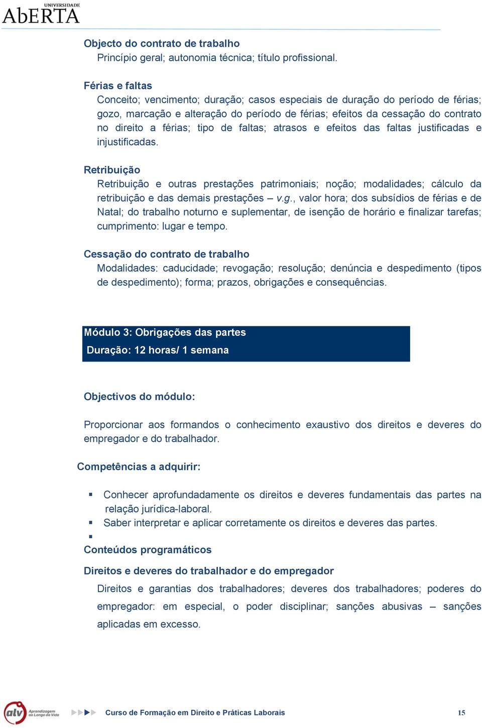 tipo de faltas; atrasos e efeitos das faltas justificadas e injustificadas.