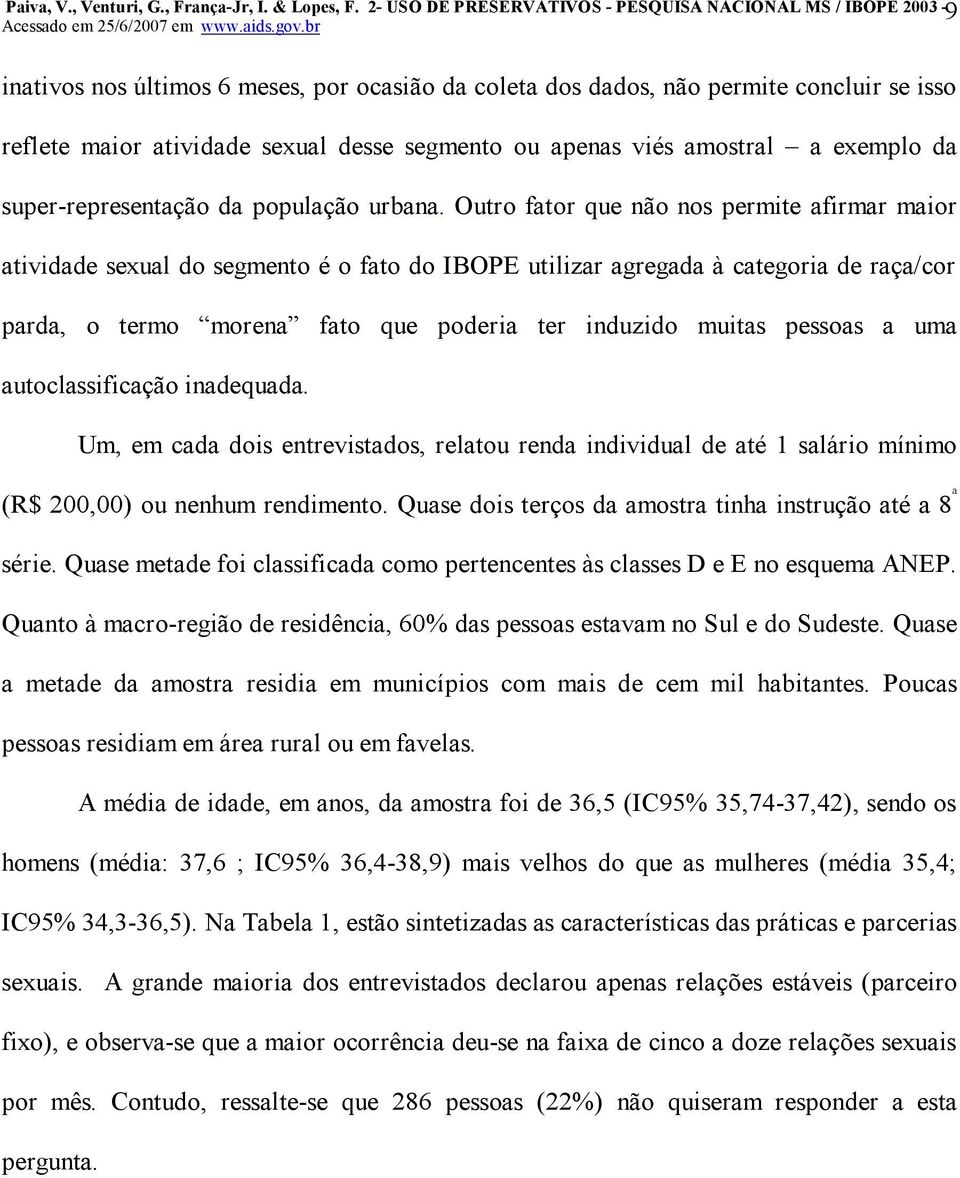 apenas viés amostral a exemplo da superrepresentação da população urbana.