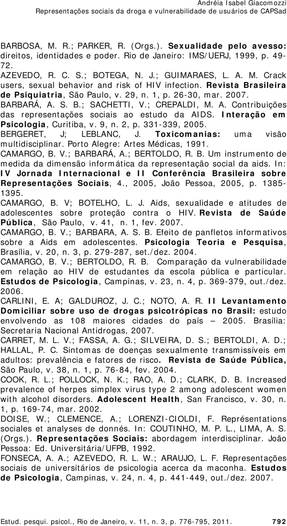 Interação em Psicologia, Curitiba, v. 9, n. 2, p. 331-339, 2005. BERGERET, J; LEBLANC, J. Toxicomanias: uma visão multidisciplinar. Porto Alegre: Artes Médicas, 1991. CAMARGO, B. V.; BARBARÁ, A.