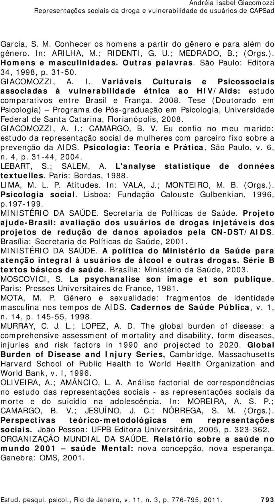 Tese (Doutorado em Psicologia) Programa de Pós-graduação em Psicologia, Universidade Federal de Santa Catarina, Florianópolis, 2008. GIACOMOZZI, A. I.; CAMARGO, B. V.