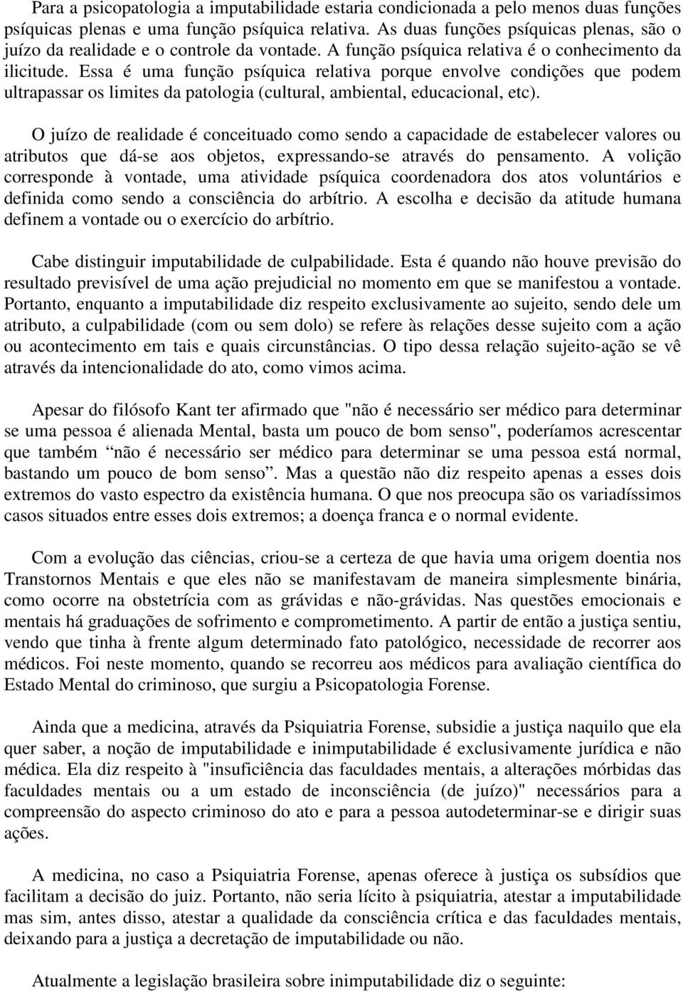 Essa é uma função psíquica relativa porque envolve condições que podem ultrapassar os limites da patologia (cultural, ambiental, educacional, etc).