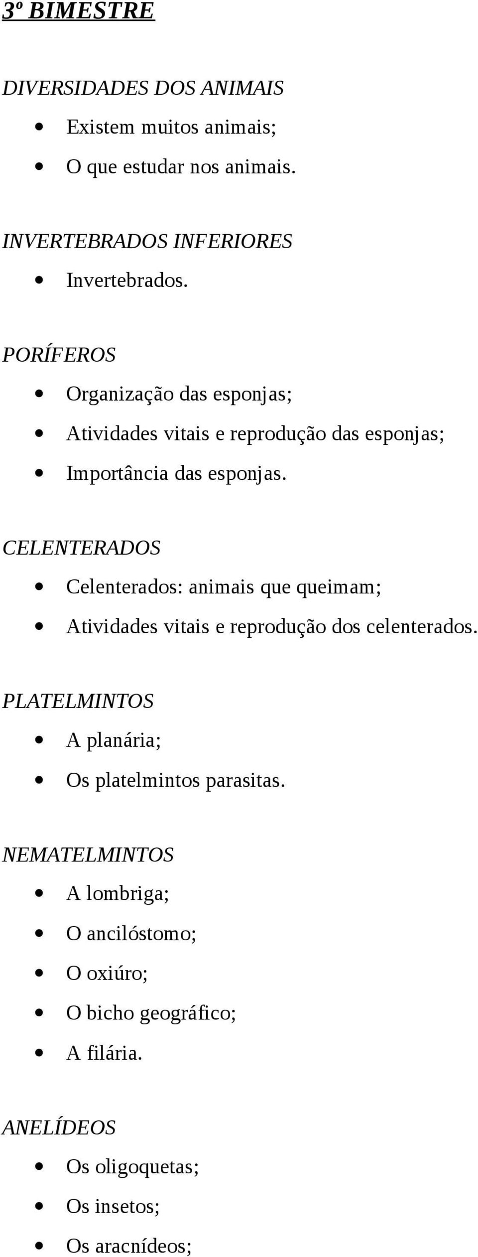 CELENTERADOS Celenterados: animais que queimam; Atividades vitais e reprodução dos celenterados.