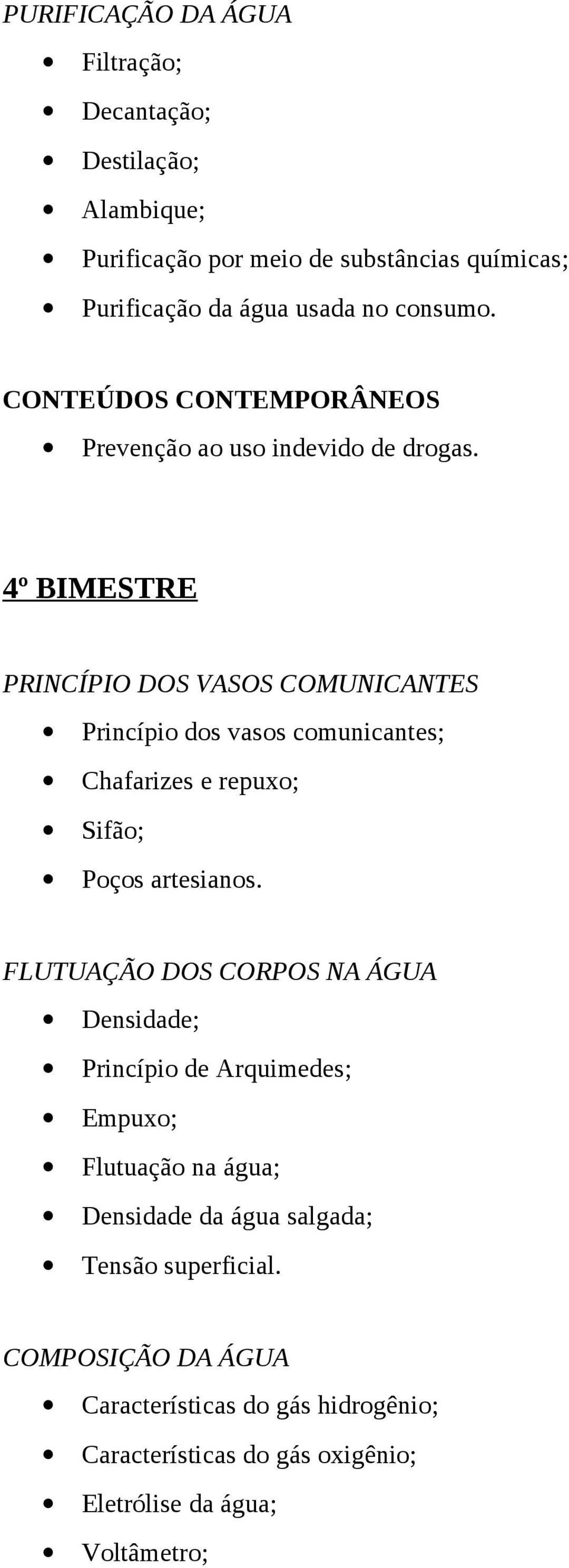 4º BIMESTRE PRINCÍPIO DOS VASOS COMUNICANTES Princípio dos vasos comunicantes; Chafarizes e repuxo; Sifão; Poços artesianos.