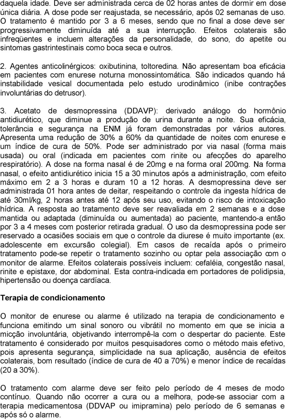 Efeitos colaterais são infreqüentes e incluem alterações da personalidade, do sono, do apetite ou sintomas gastrintestinais como boca seca e outros. 2.