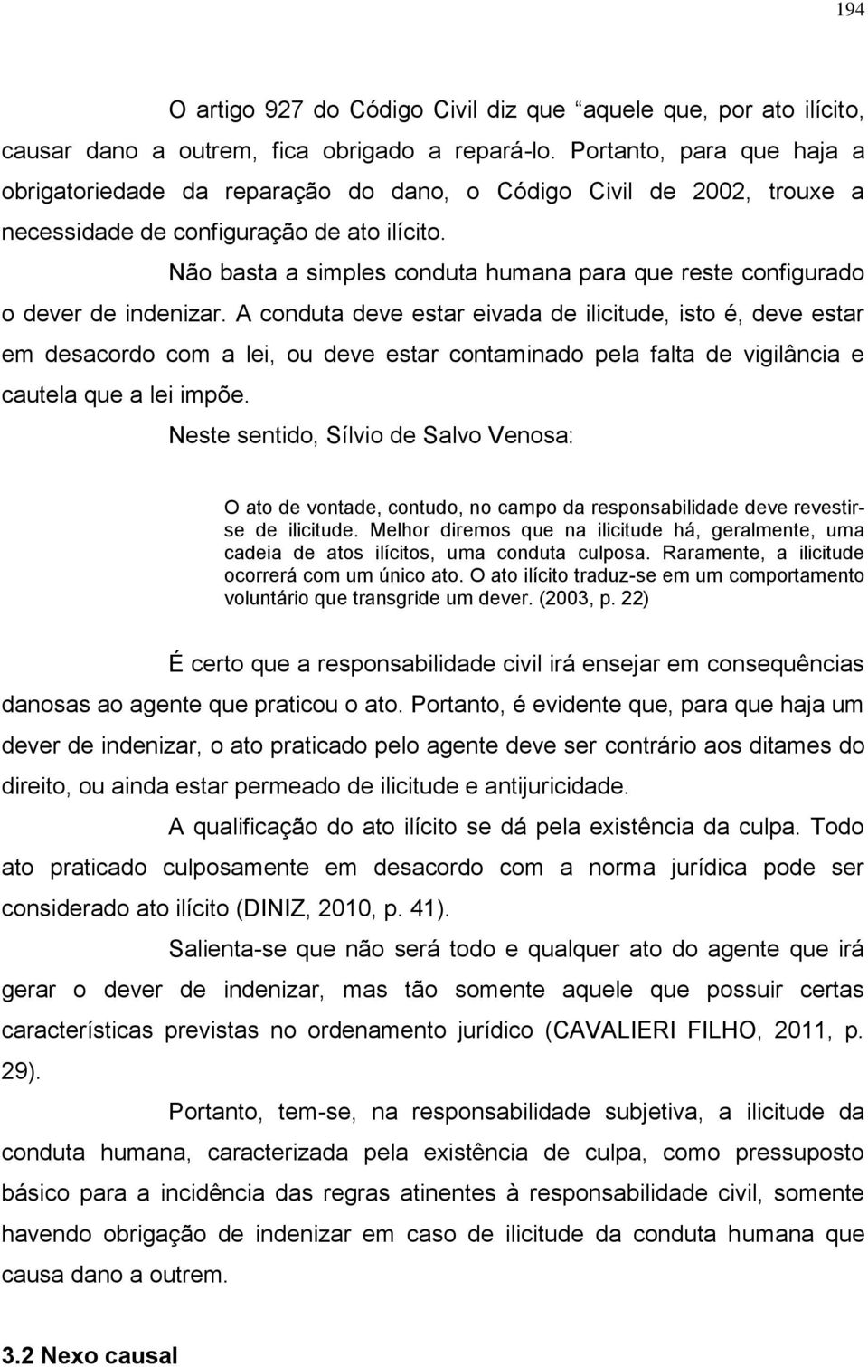 Não basta a simples conduta humana para que reste configurado o dever de indenizar.