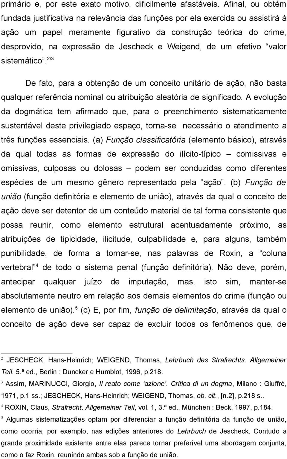 Jescheck e Weigend, de um efetivo valor sistemático. 2/3 De fato, para a obtenção de um conceito unitário de ação, não basta qualquer referência nominal ou atribuição aleatória de significado.