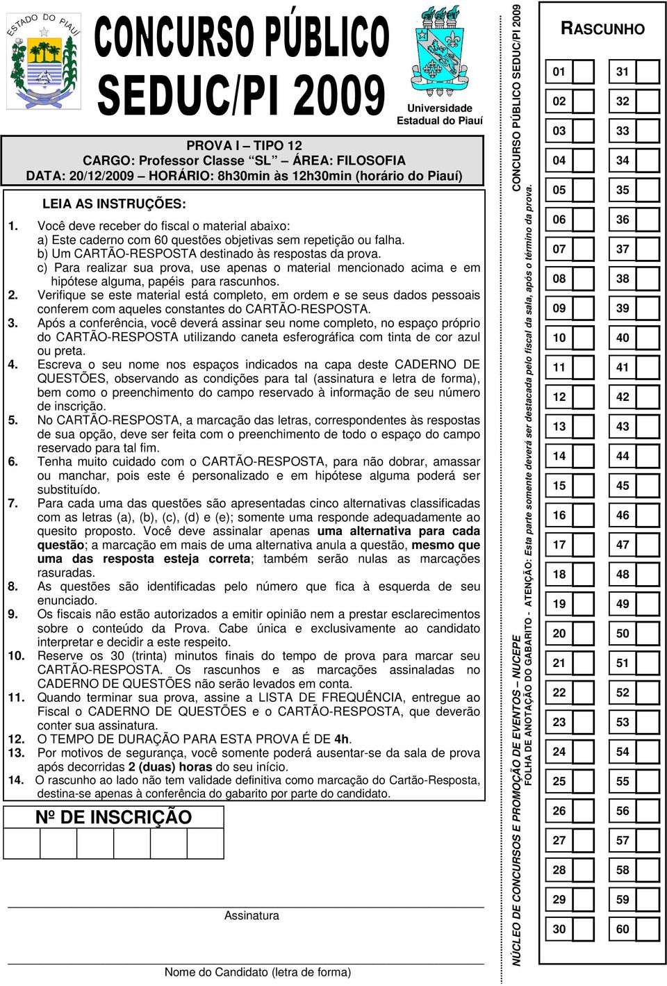 c) Para realizar sua prova, use apenas o material mencionado acima e em hipótese alguma, papéis para rascunhos. 2.