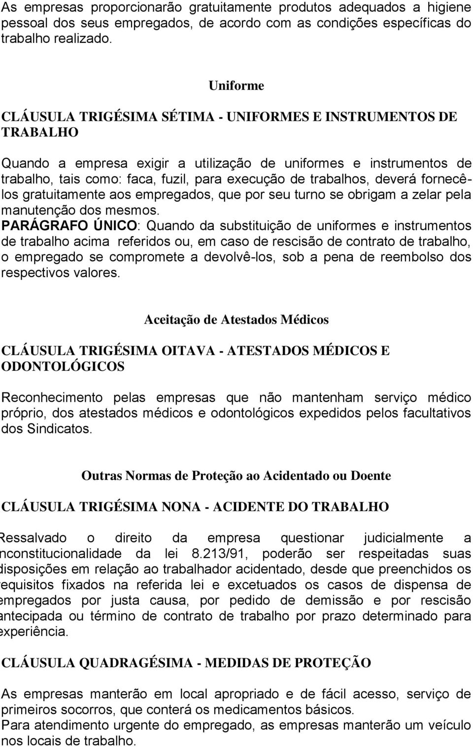 trabalhos, deverá fornecêlos gratuitamente aos empregados, que por seu turno se obrigam a zelar pela manutenção dos mesmos.