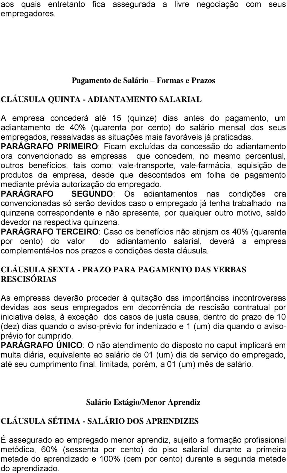 dos seus empregados, ressalvadas as situações mais favoráveis já praticadas.