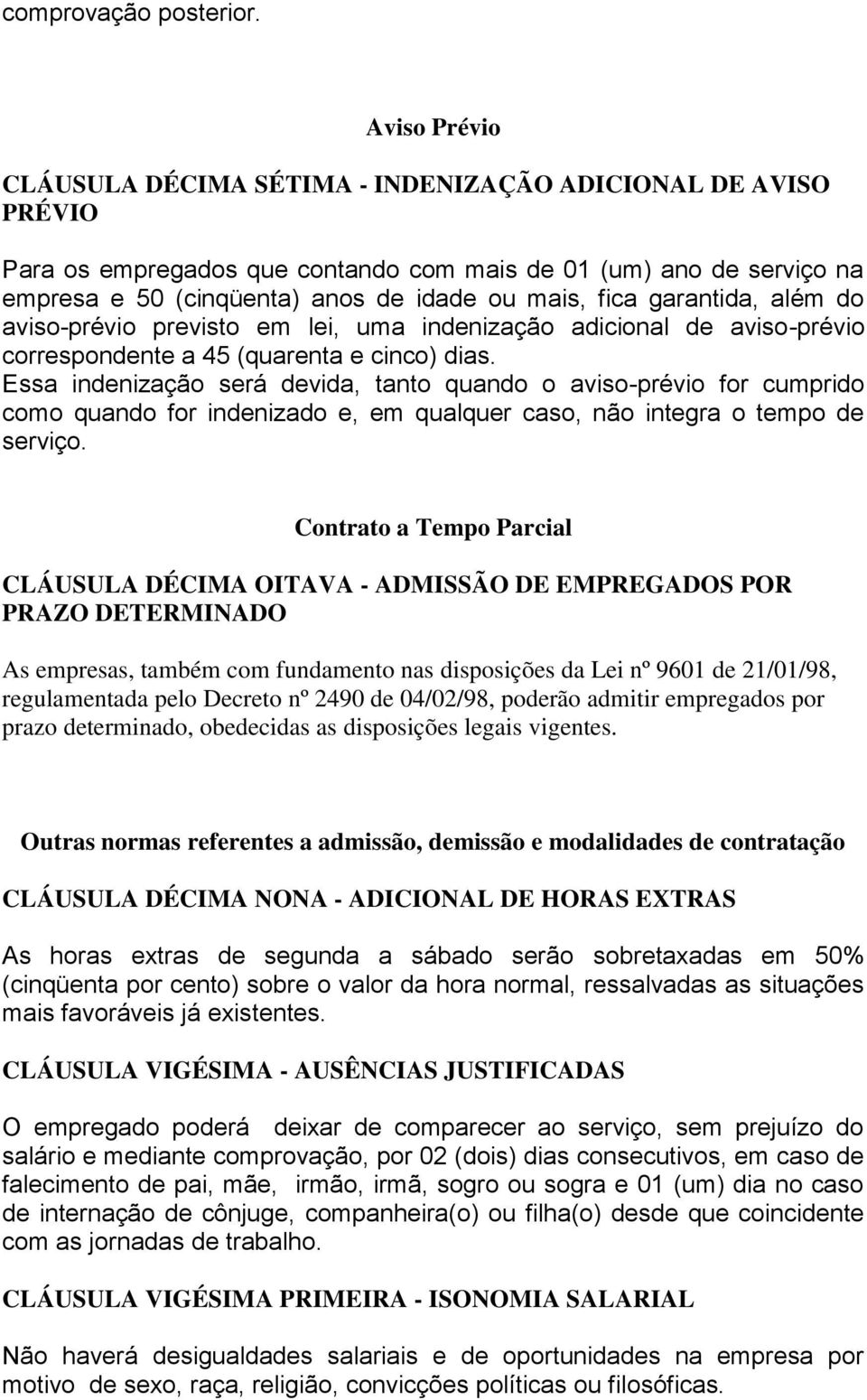 garantida, além do aviso-prévio previsto em lei, uma indenização adicional de aviso-prévio correspondente a 45 (quarenta e cinco) dias.